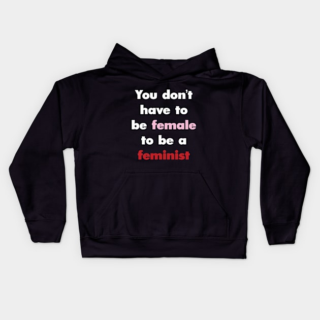 You Don't Have to be Female to be a Feminist Kids Hoodie by Molly Bee